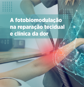 a-fotobiomodulacao-na-reparacao-tecidual-e-clinica-da-dor