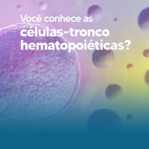 voce-conhece-as-celulas-tronco-hematopoieticas?